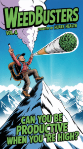 Cartoon-style illustration of a hiker triumphantly standing atop a snowy mountain peak, holding a giant smoking joint like a flag. The text reads: “Weedbusters Vol. 6 – Presented by Haute Health” and “Can You Be Productive When You’re High?”